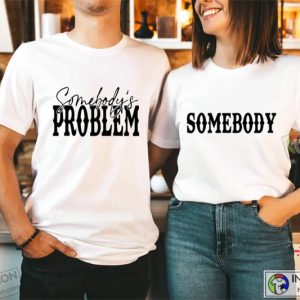 Somebody’s Problem Couples T-shirt, Funny Couple Tee, Funny Couple Matching Gift