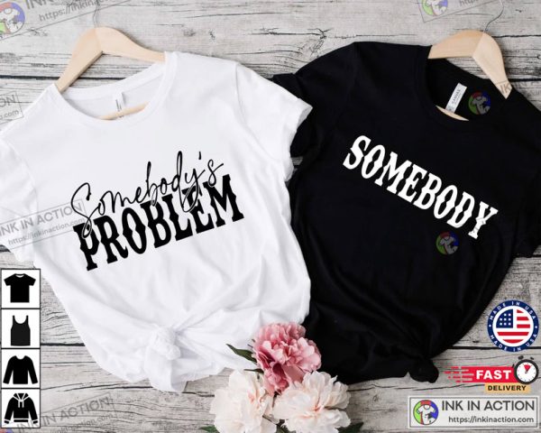 Somebody’s Problem Couples T-shirt, Funny Couple Tee, Funny Couple Matching Gift