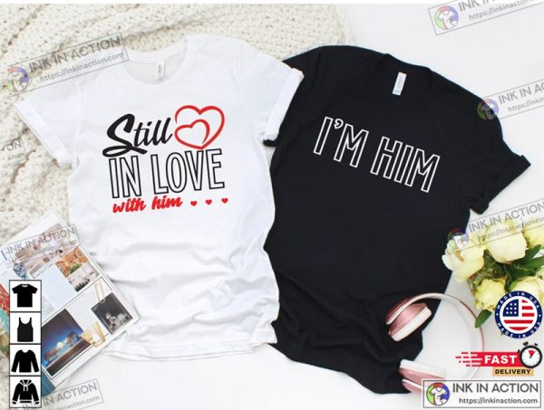 Still In Love I’m Him Funny Couples T-shirt