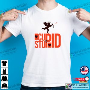 Stupid Cupid Tshirt 1