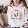 Support Your Local Planet Greenfriendly Shirt