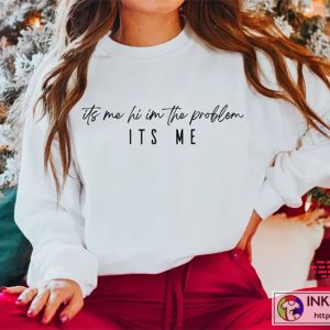 Taylor Its Me Hi Im The Problem Its Me Shirt Anti Hero Sweatshirt Midnights Taylor Shirt 4