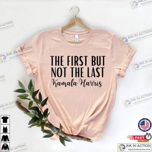 The First But Not The Last Shirt Kamala Harris Shirt Madam Vice President Shirt Political Shirt 3