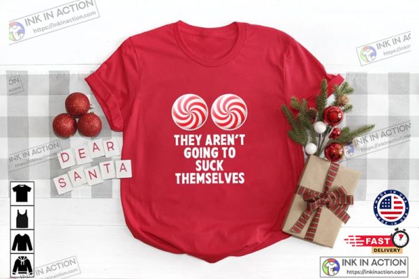 They Aren’t Going To Suck Themselves It Isn’t Going To Lick Itself Couple Shirts