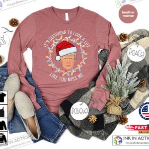 It's Beginning To Look A Lot Like You Miss Me Christmas Funny Trump Tee Shirt 1