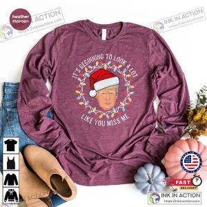 It's Beginning To Look A Lot Like You Miss Me Christmas Funny Trump Tee Shirt 2