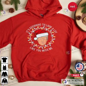 It's Beginning To Look A Lot Like You Miss Me Christmas Funny Trump Tee Shirt 6