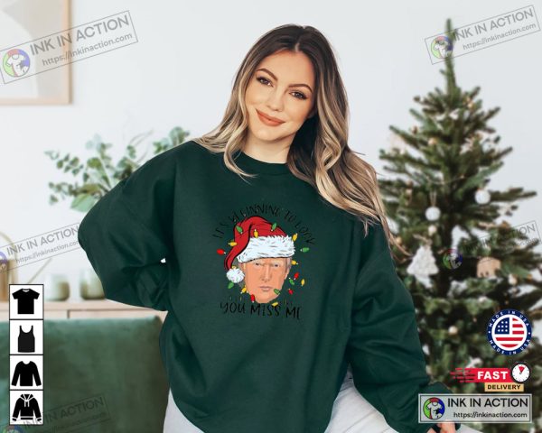 Trumps President It’s Beginning To Look A Lot Like You Miss Me Funny Sweatshirt