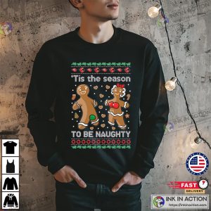 Ugly Christmas Sweater Gingerbread Cookies Tis The Season To Be Naughty Sweatshirt 1