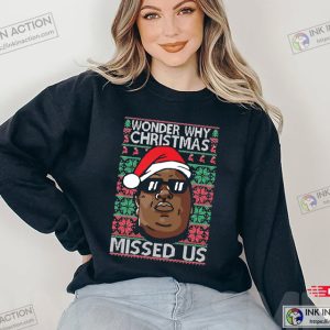 Notorious B.I.G. Wonder Why Christmas Missed Us Christmas Sweatshirt