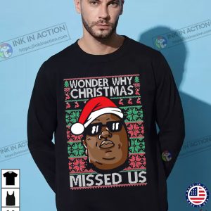 Ugly Christmas Sweater Notorious B.I.G. Wonder Why Christmas Missed Us Unisex Sweatshirt 3