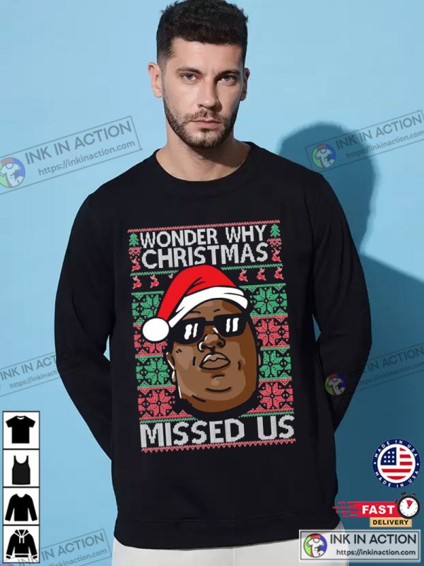 Notorious B.I.G. Wonder Why Christmas Missed Us Christmas Sweatshirt