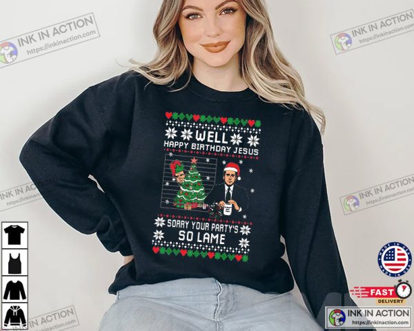 Ugly Christmas Sweater, The Office Happy Birthday Jesus, Sorry Your Party’s So Lame Sweatshirt