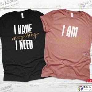 Valentine Matching Couples Shirts I Have Everything I Need I Am Everything His Hers 1