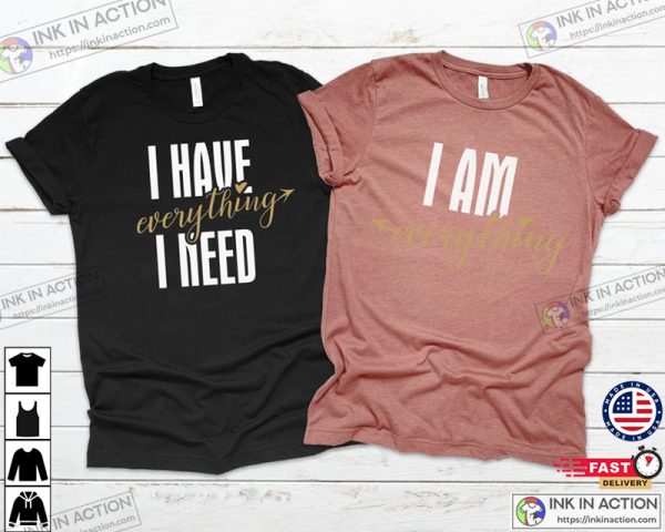 Matching Couples Shirts, I Have Everything I Need I Am Everything His & Hers