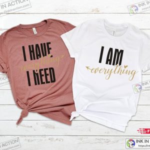 Valentine Matching Couples Shirts I Have Everything I Need I Am Everything His Hers 2