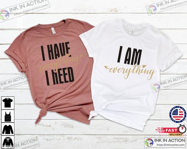 Matching Couples Shirts, I Have Everything I Need I Am Everything His & Hers