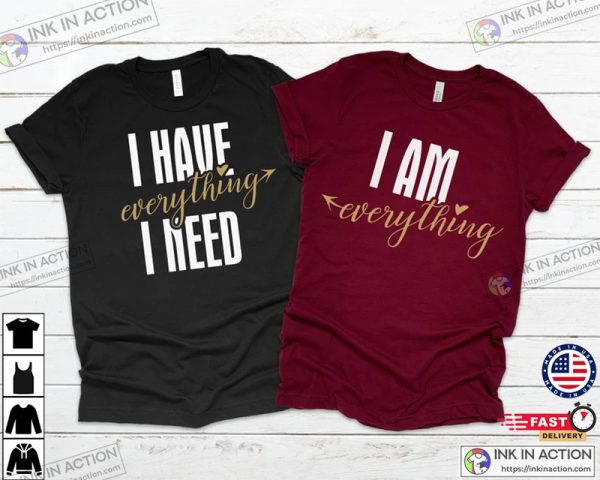 Matching Couples Shirts, I Have Everything I Need I Am Everything His & Hers