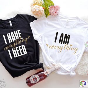 Matching Couples Shirts, I Have Everything I Need I Am Everything His & Hers