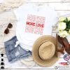 Valentine’s Day Love More More Love T-shirt, Gift For Valentine