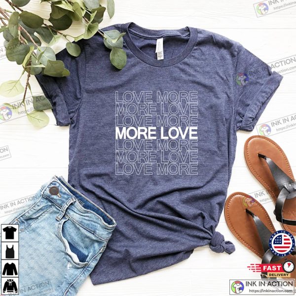 Valentine’s Day Love More More Love T-shirt, Gift For Valentine