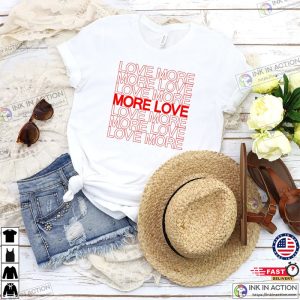 Valentines Day Love More More Love T shirt Gift For Valentine