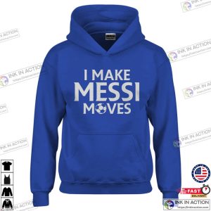 I Make Messi Moves Hoodie, M10 GOAT Shirt