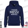 I Make Messi Moves Hoodie, M10 GOAT Shirt
