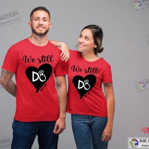 We Still Do Couples Matching Shirts Valentines Day Shirt Gifts Couples Shirts Gift 4