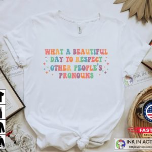What A Beautiful Day to Respect Other Peoples Pronouns Shirt Gay Rights T Shirt Human Rights Shirt LGBTQ Shirts 2