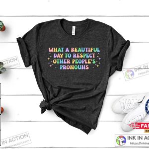 What A Beautiful Day to Respect Other Peoples Pronouns Shirt Gay Rights T Shirt Human Rights Shirt LGBTQ Shirts 3