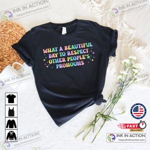 What A Beautiful Day to Respect Other Peoples Pronouns Shirt Gay Rights T Shirt Human Rights Shirt LGBTQ Shirts 4
