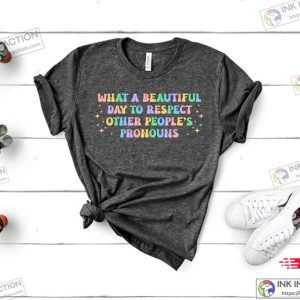 What A Beautiful Day to Respect Other Peoples Pronouns ShirtGay Rights T ShirtHuman Rights ShirtEquality T ShirtLGBTQ ShirtsPride Tee 1