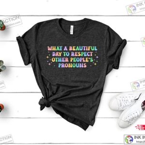 What A Beautiful Day to Respect Other Peoples Pronouns ShirtGay Rights T ShirtHuman Rights ShirtEquality T ShirtLGBTQ ShirtsPride Tee 2