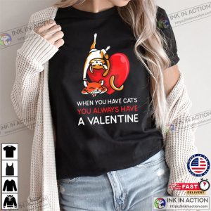 When You Have Cats You Always Have A Valentine T-shirt 3