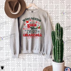 Who Needs Santa When Ive Grandma Sweater Christmas Grandma Shirt Grandparents Gifts Tee 3