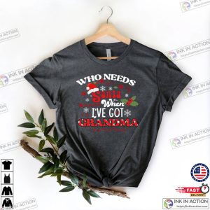 Who Needs Santa When Ive Grandma Sweater Christmas Grandma Shirt Grandparents Gifts Tee 4