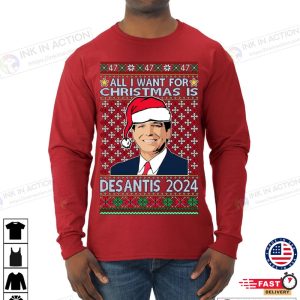 X mas All I Want For Christmas Is Desantis 2024 President Elections Ugly Christmas Sweater Mens Long Sleeve Shirt 1