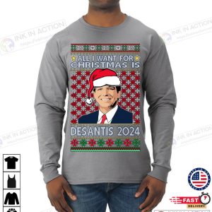 X mas All I Want For Christmas Is Desantis 2024 President Elections Ugly Christmas Sweater Mens Long Sleeve Shirt 4