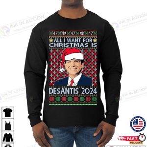X mas All I Want For Christmas Is Desantis 2024 President Elections Ugly Christmas Sweater Mens Long Sleeve Shirt 6