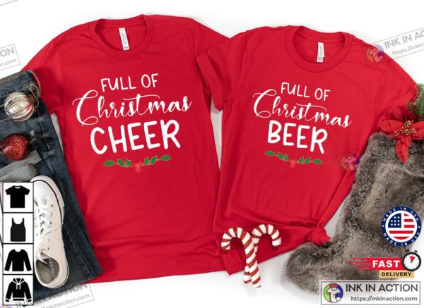 Full of Christmas Cheer Shirt, Full of Christmas Beer Tees, Christmas Couple Shirts