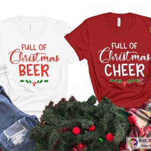 X mas Full of Christmas Cheer Shirt Full of Christmas Beer Tees Christmas Couple Shirts 2