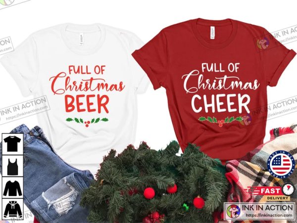 Full of Christmas Cheer Shirt, Full of Christmas Beer Tees, Christmas Couple Shirts