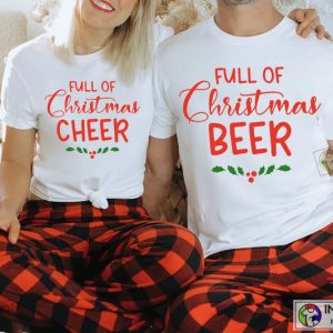 X mas Full of Christmas Cheer Shirt Full of Christmas Beer Tees Christmas Couple Shirts 4