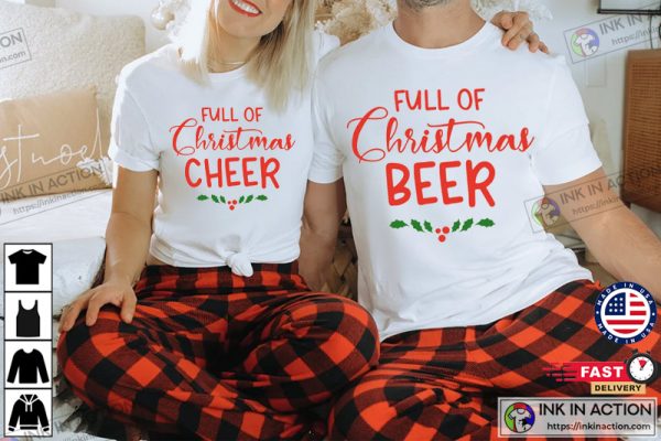 Full of Christmas Cheer Shirt, Full of Christmas Beer Tees, Christmas Couple Shirts