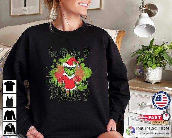 Funny The Grinch Is it Me Am I A Drama Shirt