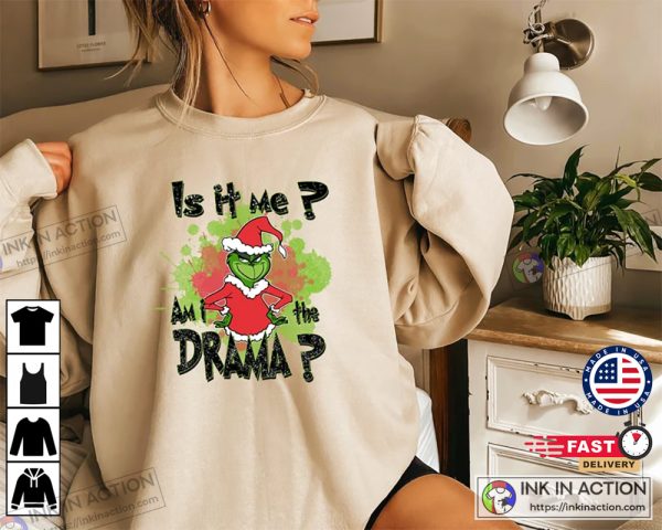 Funny The Grinch Is it Me Am I A Drama Shirt