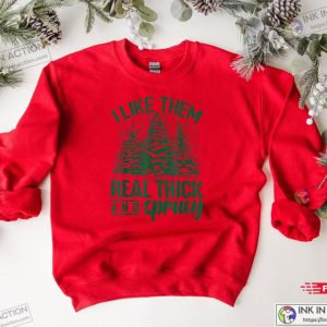 I Like Them Real Thick And Sprucey Cute Christmas Shirt