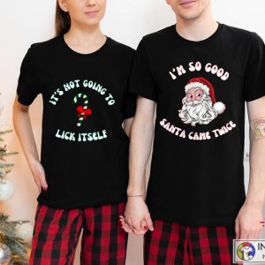 X mas Its Not Going To Lick Itself Im So Good Santa Came Twice Shirt Couples Christmas Tees 2