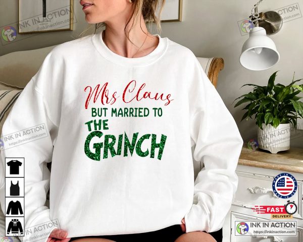 Mrs. Santa Claus But Married To The Grinch Funny Couples Christmas Shirt